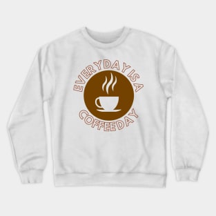 Everyday Is A Coffee Day Crewneck Sweatshirt